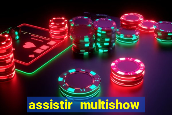 assistir multishow online ao vivo